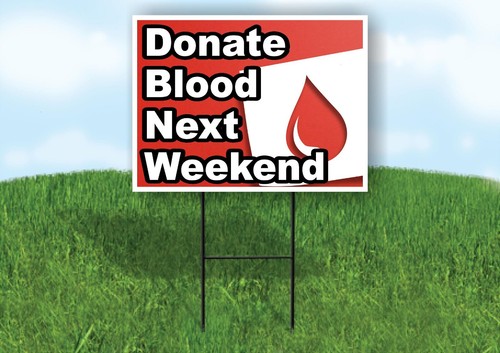 Donate blood next weekend yard - donate,